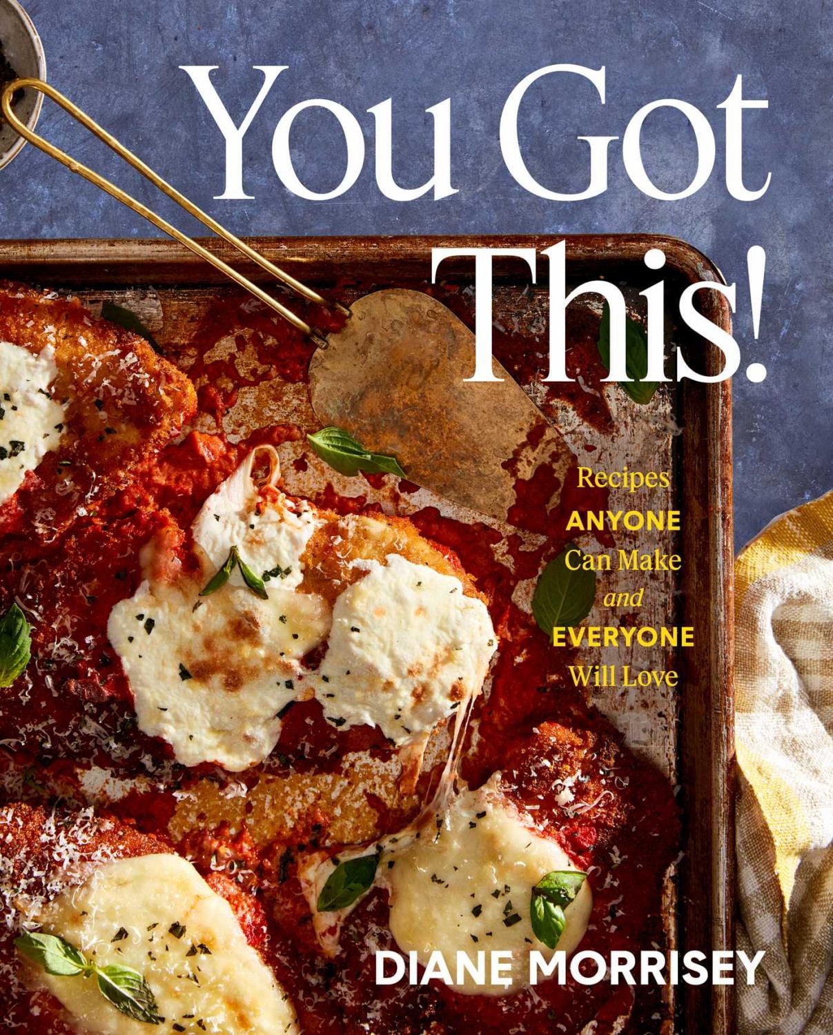 Diane Morrisey: You Got This!: Recipes Anyone Can Make and Everyone Will Love (a Cookbook) (Hardcover) - Image 2